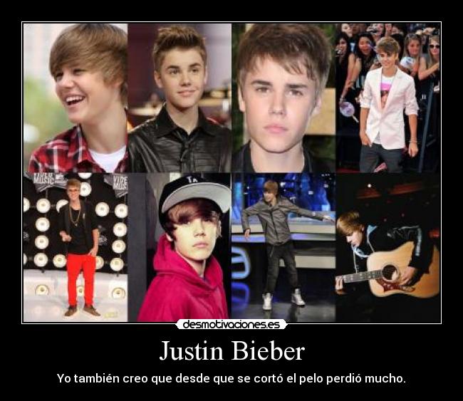Justin Bieber - Yo también creo que desde que se cortó el pelo perdió mucho.
