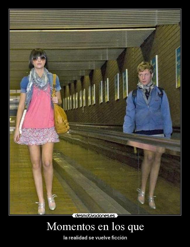 Momentos en los que - la realidad se vuelve ficción