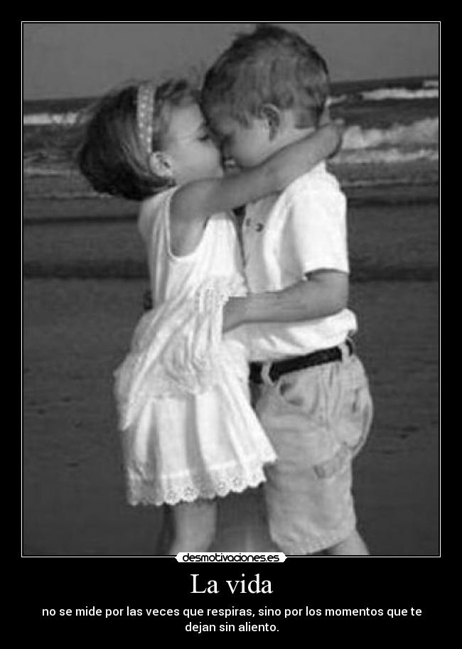 La vida - no se mide por las veces que respiras, sino por los momentos que te dejan sin aliento.