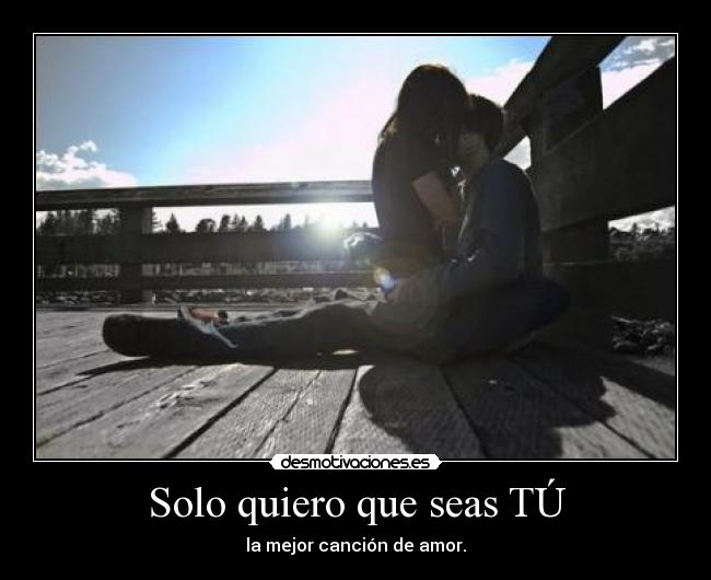Solo quiero que seas TÚ -