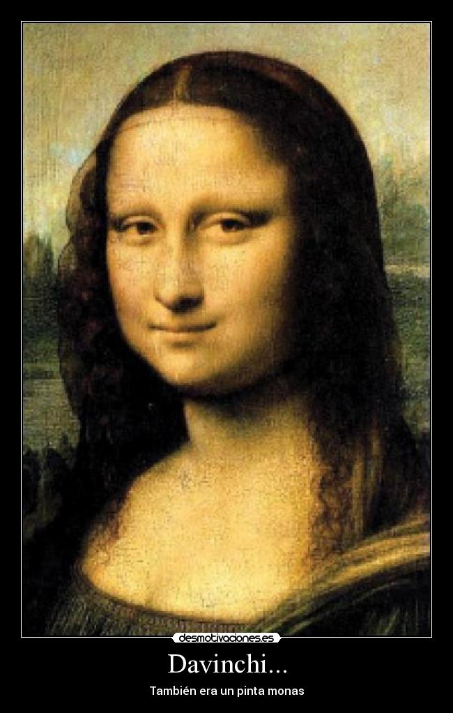 Davinchi... - También era un pinta monas