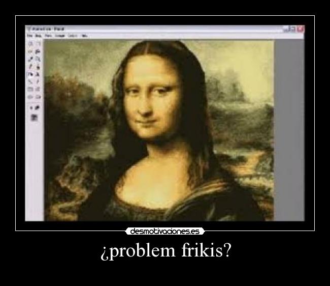 ¿problem frikis? -