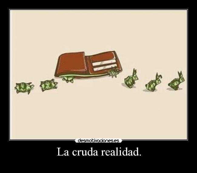 La cruda realidad. - 