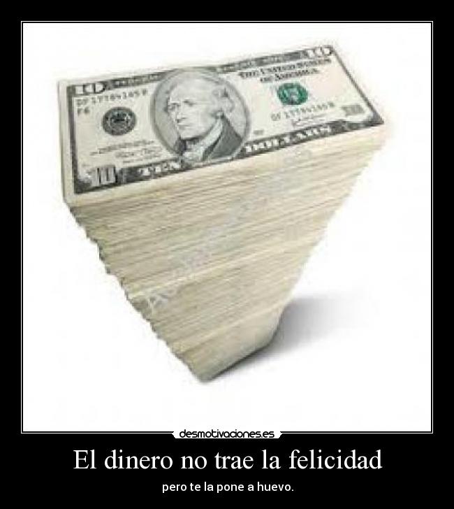 El dinero no trae la felicidad -