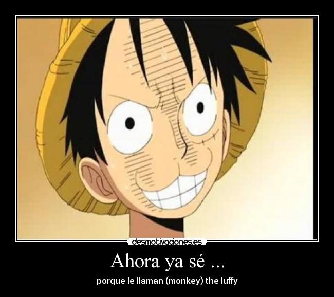 Ahora ya sé ... - porque le llaman (monkey) the luffy