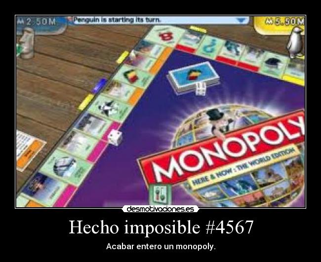 Hecho imposible #4567 - Acabar entero un monopoly.