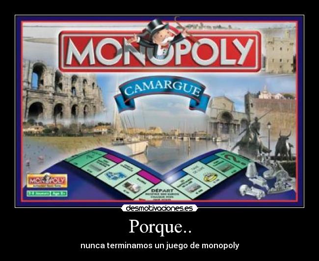 Porque.. - nunca terminamos un juego de monopoly