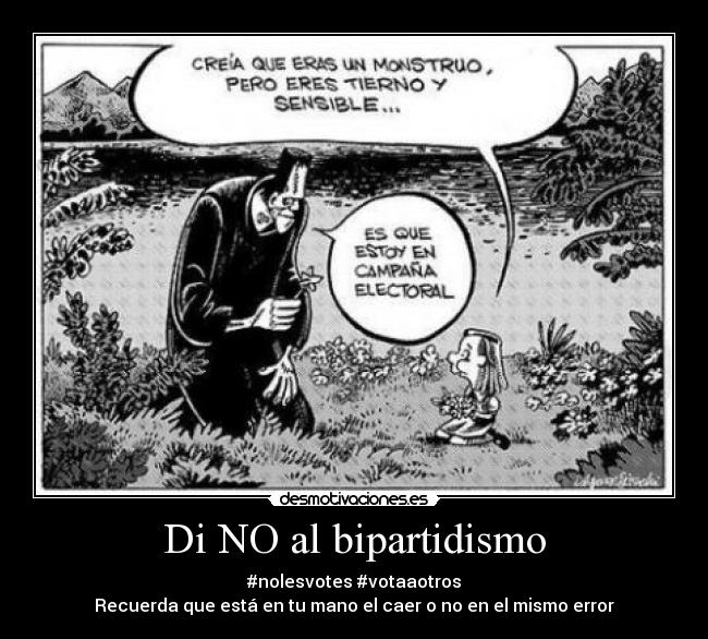 Di NO al bipartidismo - #nolesvotes #votaaotros
Recuerda que está en tu mano el caer o no en el mismo error