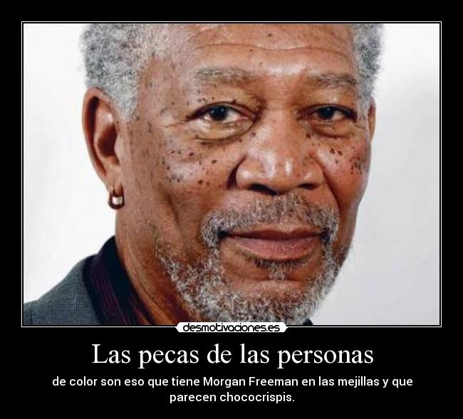 carteles pecas chococrispis mejillas morgan freeman desmotivaciones