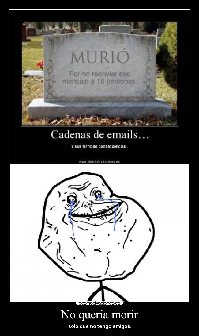 No quería morir - solo que no tengo amigos.