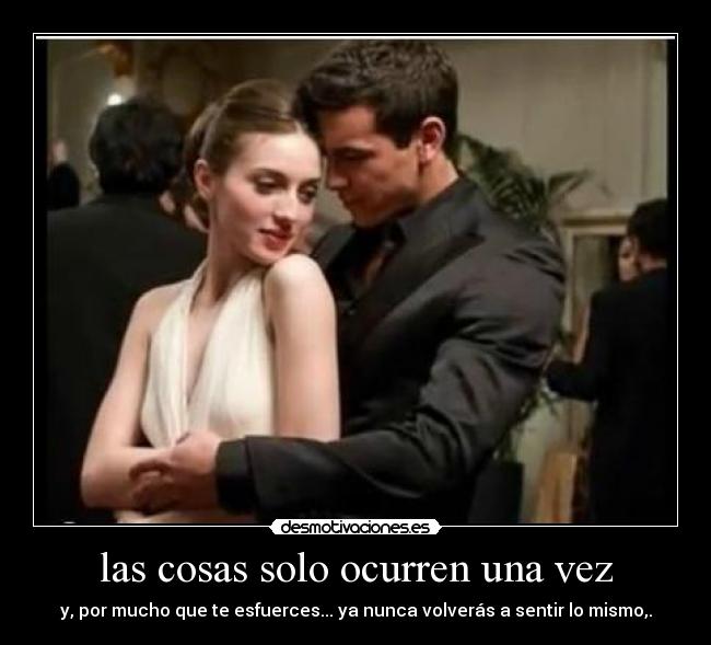 las cosas solo ocurren una vez -