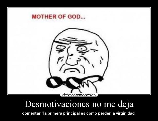 Desmotivaciones no me deja - comentar la primera principal es como perder la virginidad