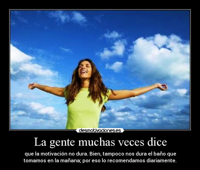 La gente muchas veces dice -