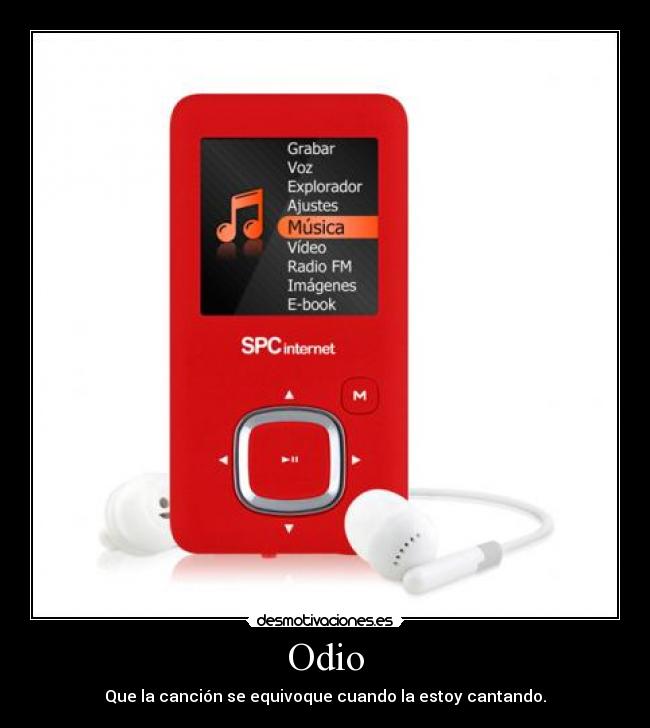 Odio - Que la canción se equivoque cuando la estoy cantando.