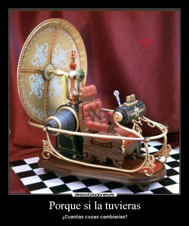 Porque si la tuvieras - ¿Cuantas cosas cambiarias?