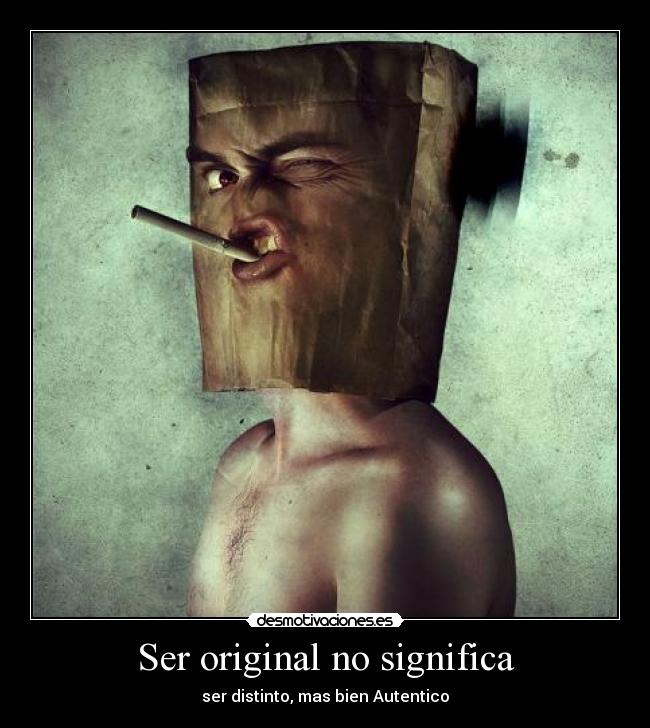 Ser original no significa - 