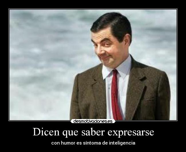 Dicen que saber expresarse - con humor es síntoma de inteligencia