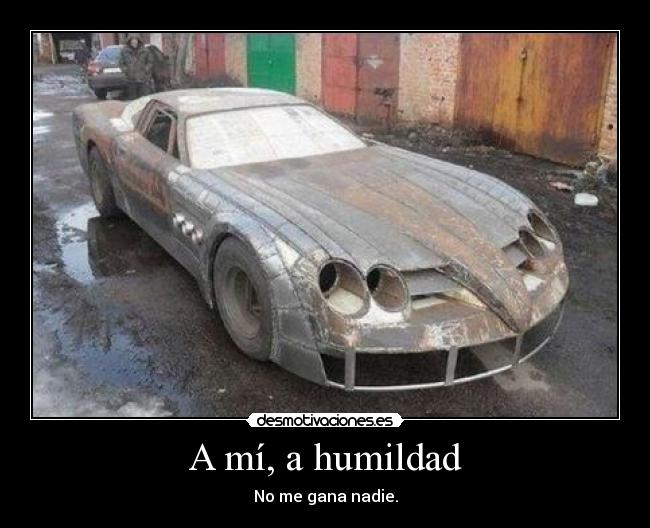 A mí, a humildad - No me gana nadie.