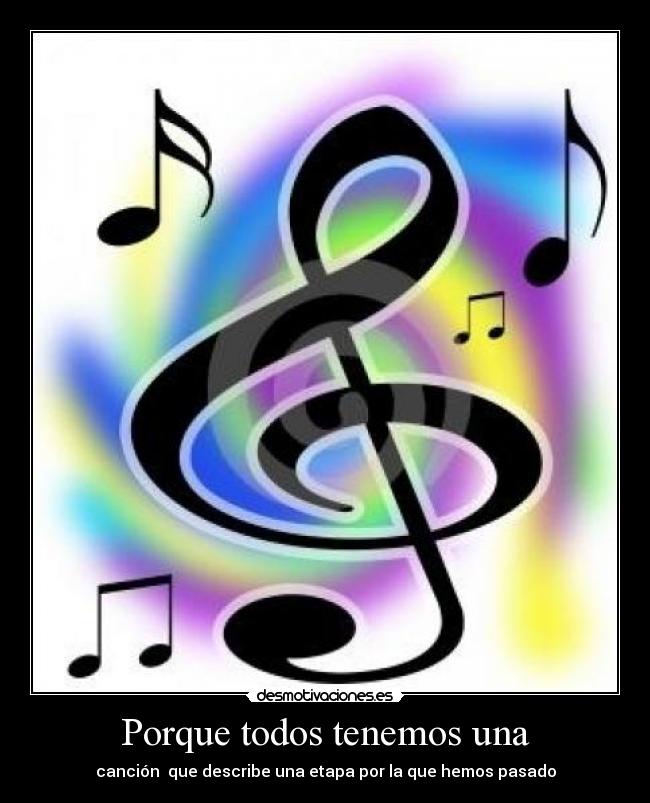 Porque todos tenemos una - canción  que describe una etapa por la que hemos pasado