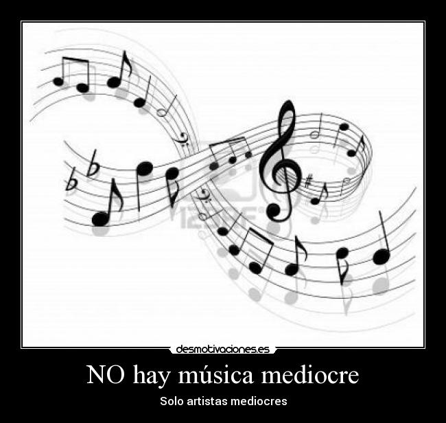 NO hay música mediocre - Solo artistas mediocres
