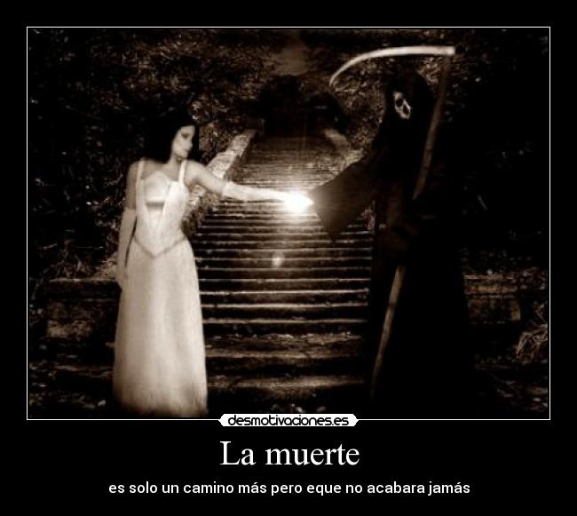 La muerte - es solo un camino más pero eque no acabara jamás