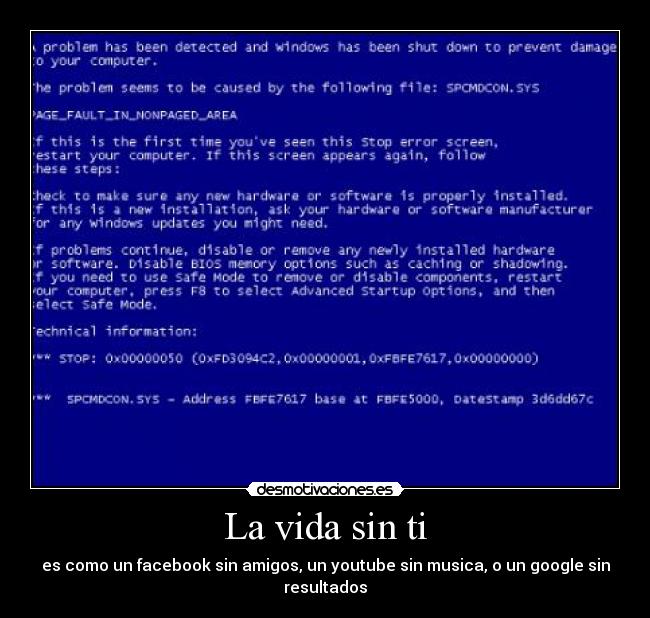 La vida sin ti - es como un facebook sin amigos, un youtube sin musica, o un google sin resultados
