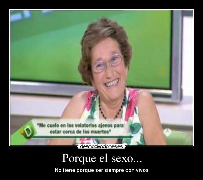 Porque el sexo... - No tiene porque ser siempre con vivos