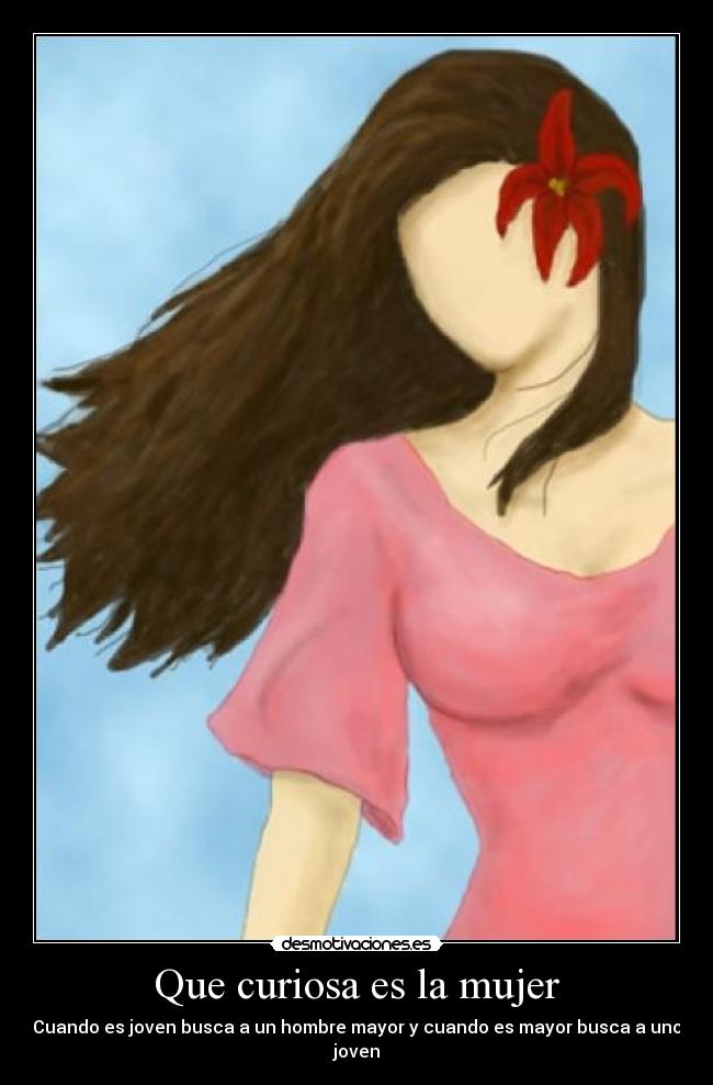 Que curiosa es la mujer - Cuando es joven busca a un hombre mayor y cuando es mayor busca a uno joven