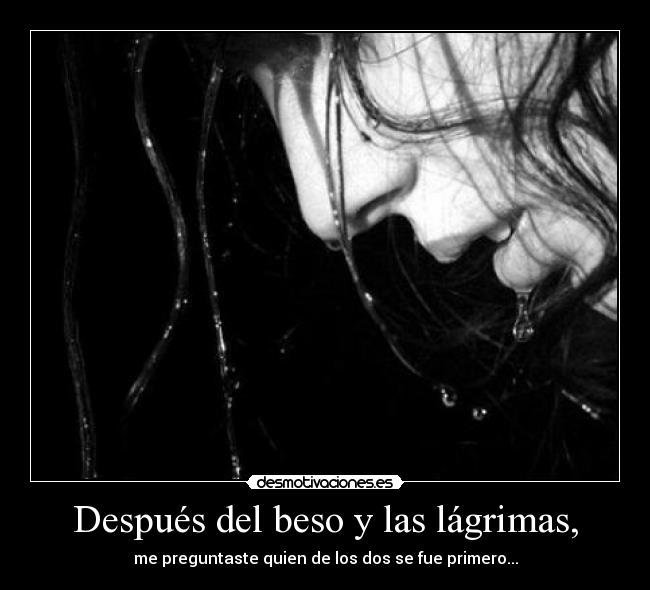 Después del beso y las lágrimas, - 