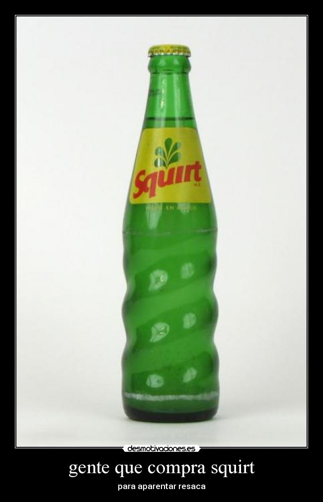gente que compra squirt - para aparentar resaca