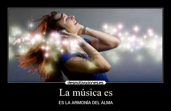 La música es - ES LA ARMONÍA DEL ALMA