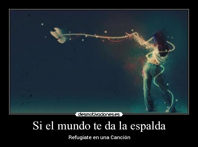Si el mundo te da la espalda - Refugiate en una Canción