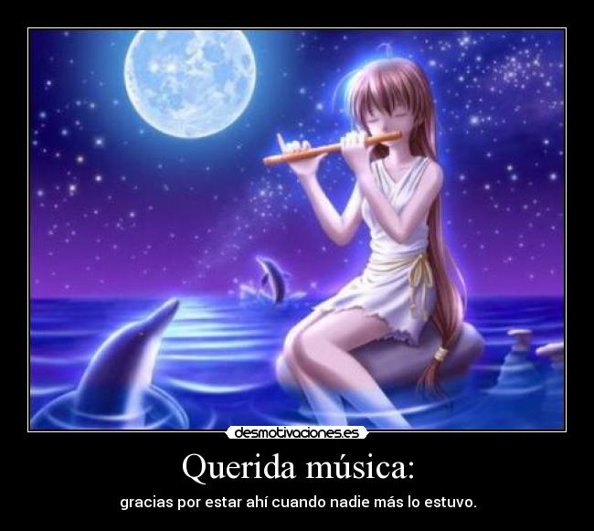 Querida música: - gracias por estar ahí cuando nadie más lo estuvo.