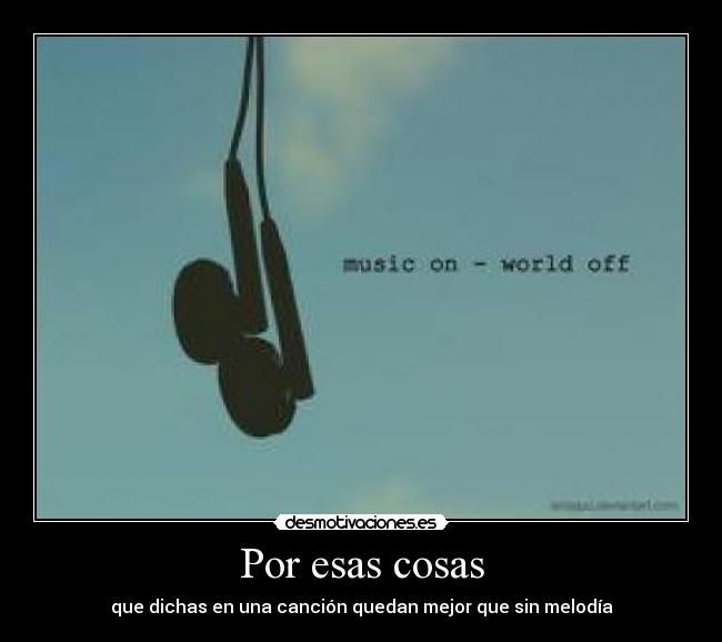 Por esas cosas - que dichas en una canción quedan mejor que sin melodía