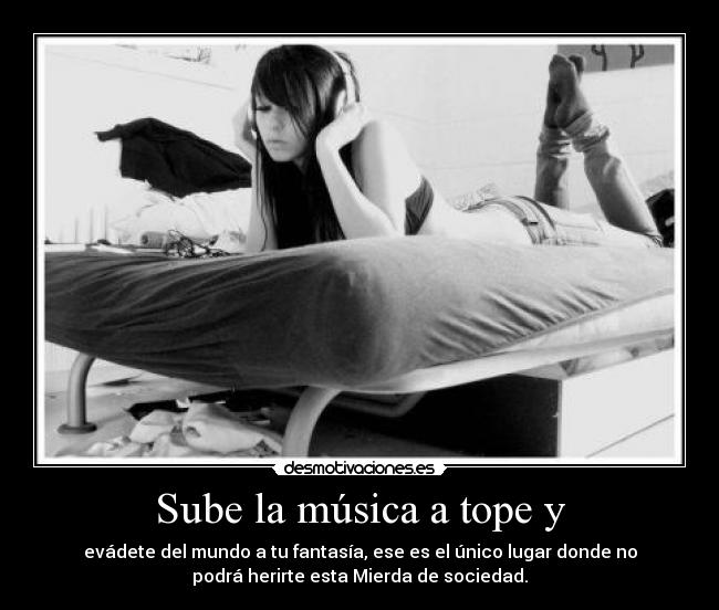 Sube la música a tope y -