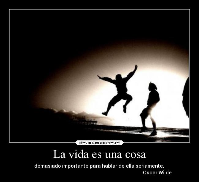 La vida es una cosa -