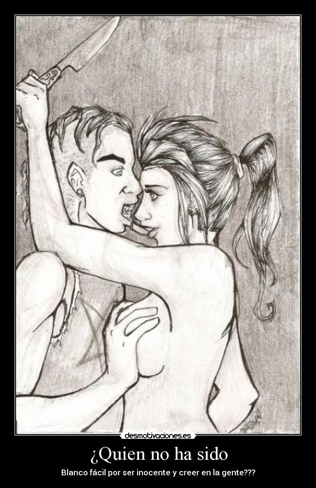 ¿Quien no ha sido - Blanco fácil por ser inocente y creer en la gente???