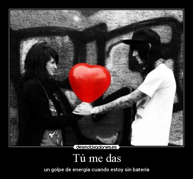 Tú me das - un golpe de energía cuando estoy sin batería