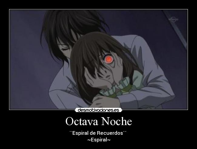 Octava Noche - ``Espiral de Recuerdos´´
~Espiral~