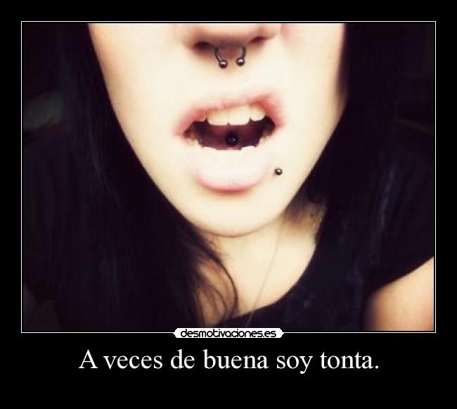 A veces de buena soy tonta. - 