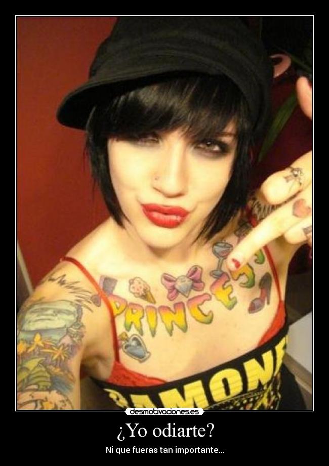 ¿Yo odiarte? - Ni que fueras tan importante...