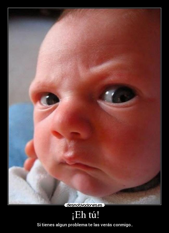 ¡Eh tú! -