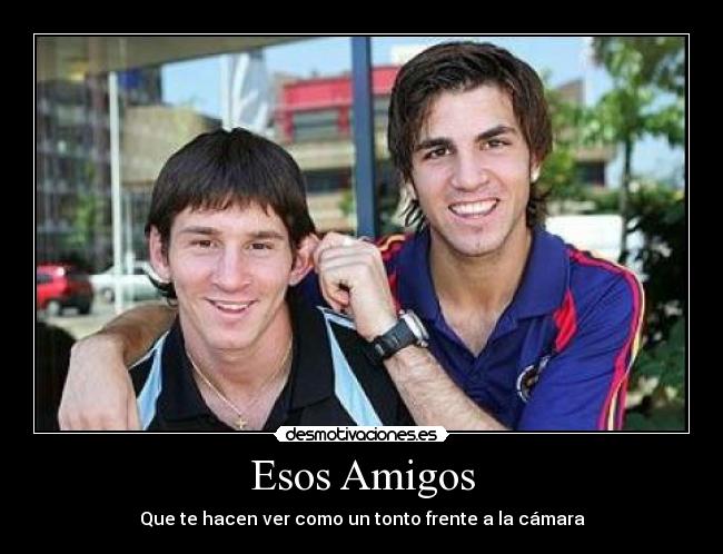 Esos Amigos - Que te hacen ver como un tonto frente a la cámara