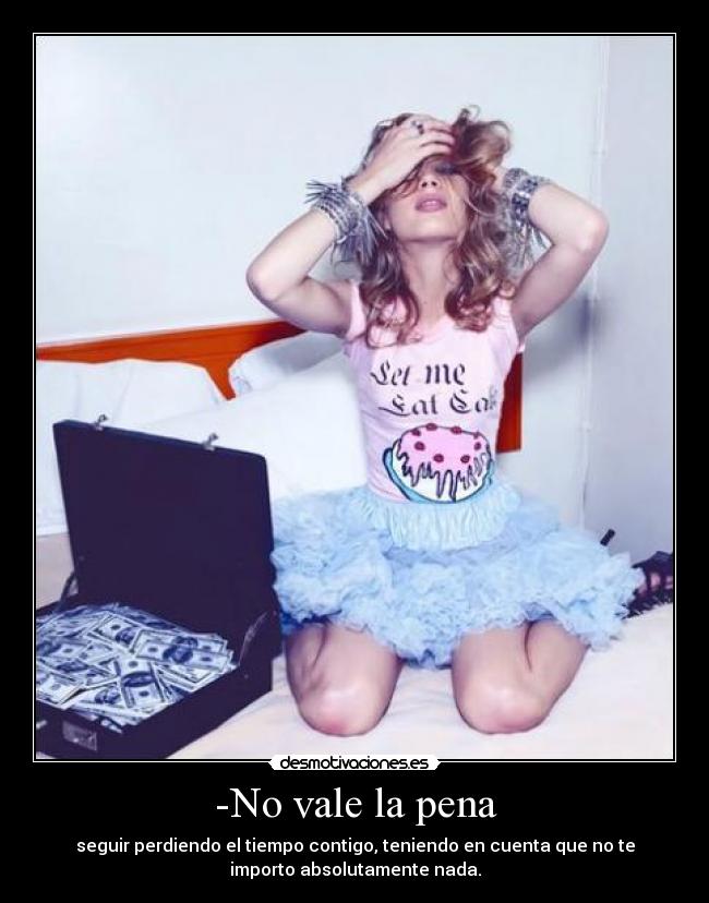 -No vale la pena -