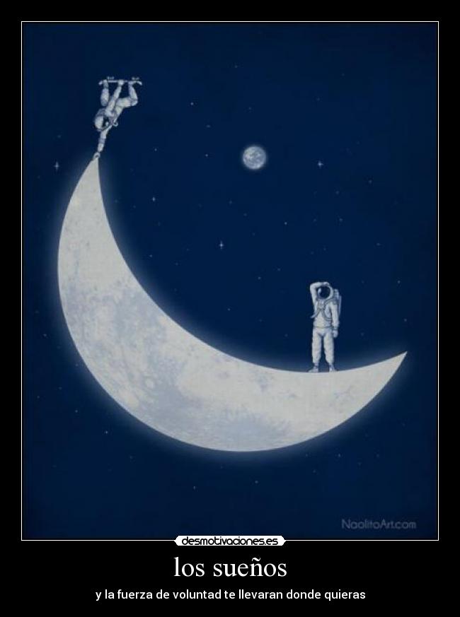 los sueños - y la fuerza de voluntad te llevaran donde quieras