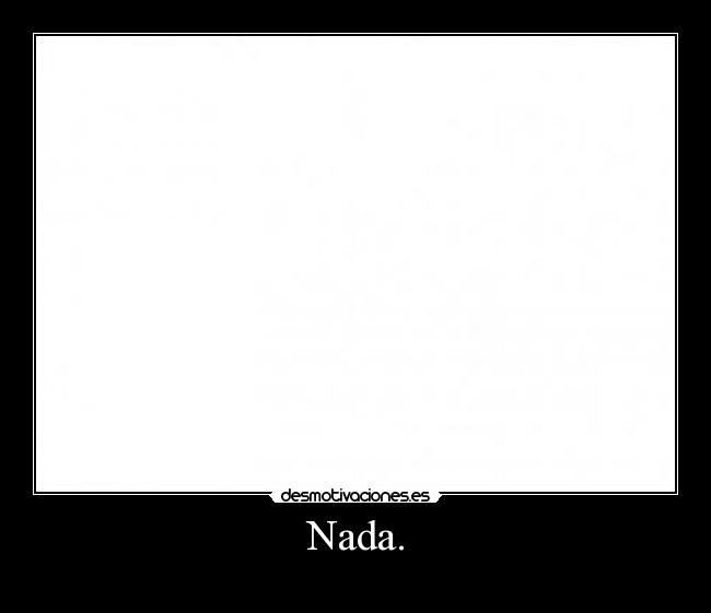 Nada. -