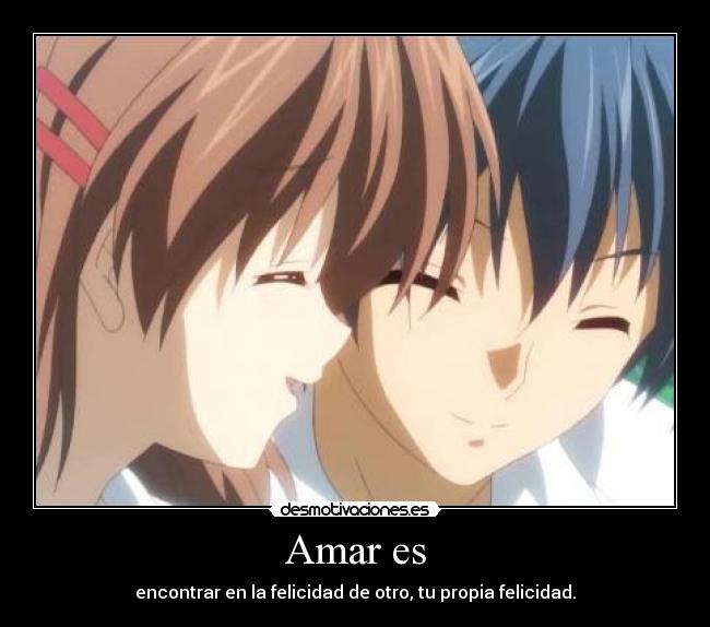 Amar es - encontrar en la felicidad de otro, tu propia felicidad.