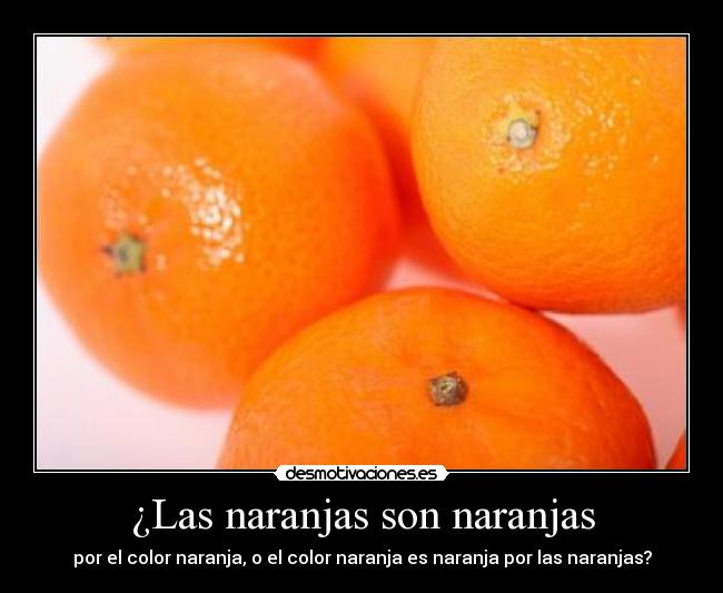 ¿Las naranjas son naranjas -