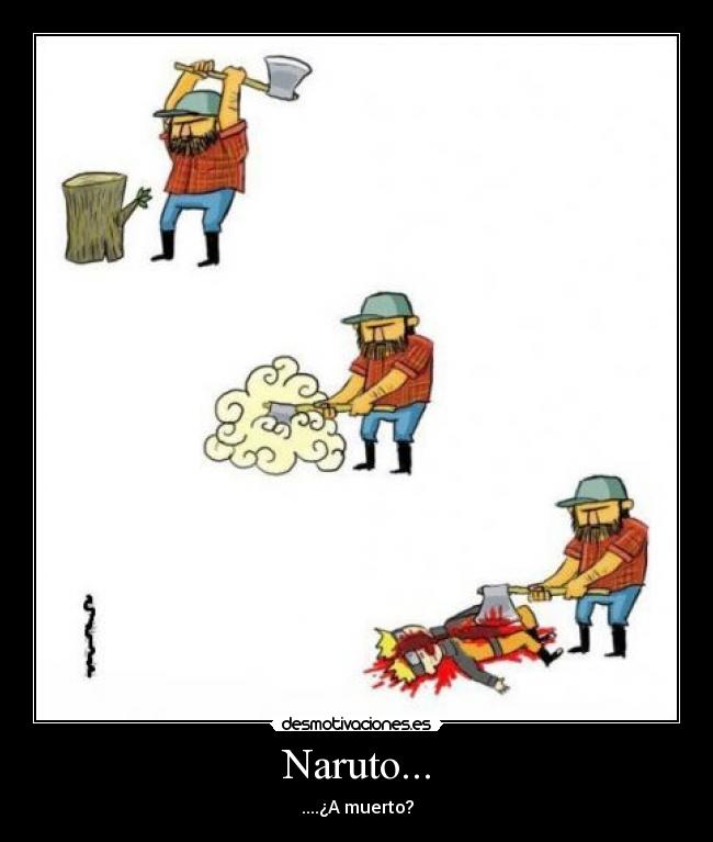 Naruto... - ....¿A muerto?