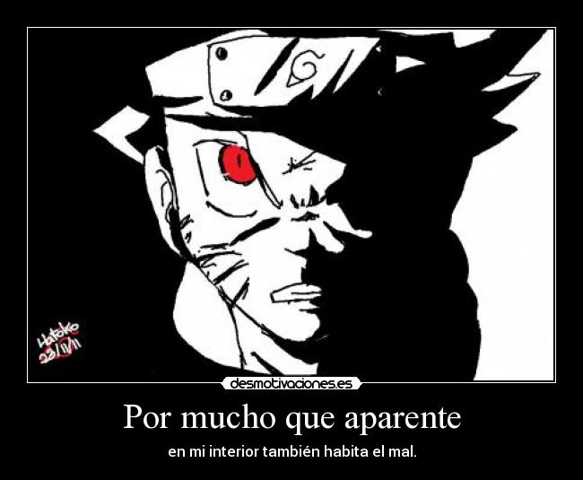 Por mucho que aparente - en mi interior también habita el mal.